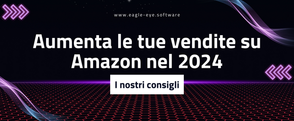 Aumentare le tue vendite (e la tua cassa!) su Amazon nel 2024: i nostri consigli.